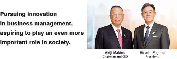 Pursuing innovation in business management, aspiring to play an even more important role in society.
